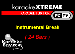 Eh kotrookeX'lTREME isE
E2222222222271inmhw

Instrumental Break

(g3 (24Bam)

ay.
N