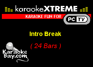 Eh kotrookeX'lTREME 52

IE
d
Intro Break
Q3 ( 24 Bars )

araoke

a 000m
Y m)