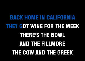 BACK HOME IN CALIFORNIA
THEY GOT WINE FOR THE MEEK
THERE'S THE BOWL
AND THE FILLMORE
THE COW AND THE GREEK