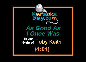 Kafaoke.
Bay.com
N

As Good As
I Once Was

In the

Style 0! TOby Keith
(4z01)