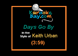 Kafaoke.
Bay.com
N

Days Go By

In the

Styie m Keith Urban
(3z59)