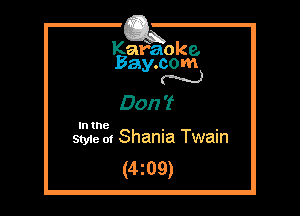Kafaoke.
Bay.com
N

Don 't
In the . .
Styie m Shama Twain

(4z09)