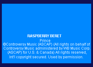 RASPBERRY BERET

Prince
OCUntroversy Music (ASCAP) (All rights on behalf of
Controversy Music administered by WB Music Corp.
(ASCAP) for US. 8g Canada) All rights reserved,

Int'l copyright secured. Used by permission.