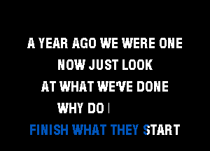 0H, TELL ME WHY CAN'T LOVERS
FINISH WHAT THEY START