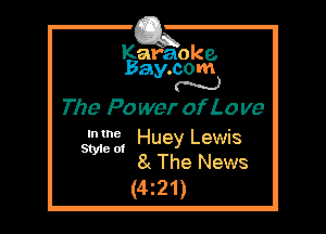Kafaoke.
Bay.com
N

The P0 war of L0 me

In the '
SW at Huey Lewns

8( The News
(4z21)