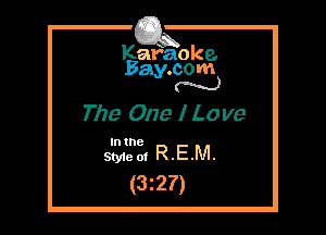 Kafaoke.
Bay.com
N

The One I Love

In the

Sty1eot REM.
(3227)