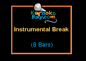 K Kaoke.
B .com
N

Instrumental Break

(8 Bars)