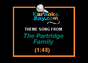 Kafaoke.
Bay.com
(N...)

THEME SONG FROM

The Partridge
Family

(1 z48)
