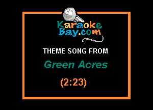 Kafaoke.
Bay.com
(N...)

THEME SONG FROM
Green Acres

(2z23)