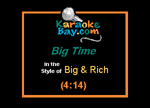 Kafaoke.
Bay.com
N

Big Time

Style 01 Big 8c RICh
(4214)