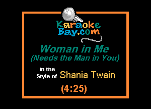 Kafaoke.
Bay.com
N

Woman in Me
(Needs the Man in You)

In the . .
Style at Shama Twain

(4z25)