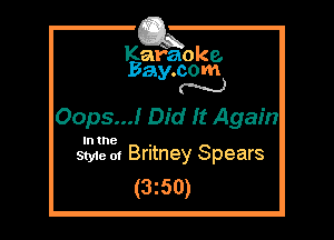 Kafaoke.
Bay.com
N

Oops...! Did It Again

In the

Styie 01 Britney Spears
(3z50)