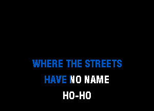 WHERE THE STREETS
HAVE NO NAME
HO-HD