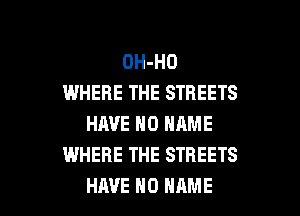 OH-HO
IWHERE THE STREETS
HAVE NO NAME
WHERE THE STREETS

HAVE NO NAME I