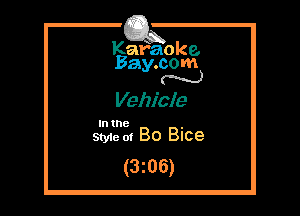 Kafaoke.
Bay.com
N

Vehicle

In the

Styie m Bo Bice
(3z06)