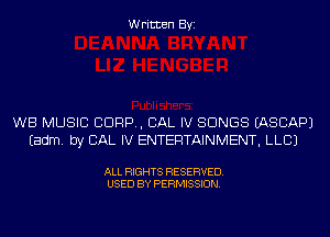 Written Byi

WB MUSIC 8099, CAL IV SONGS EASCAPJ
Eadm. by CAL IV ENTERTAINMENT, LLCJ

ALL RIGHTS RESERVED.
USED BY PERMISSION.