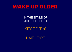 IN THE STYLE OF
JULIE ROBERTS

KEY OF (Bbl

TIME 1320