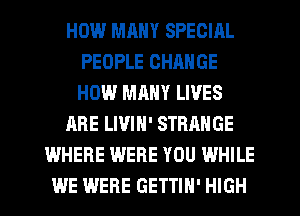 Him.l MRNY SPECIAL
PEOPLE CHANGE
HOW MMIY LIVES

ARE LIVIN' STRANGE

WHERE WERE YOU WHILE
WE WERE GETTIH' HIGH