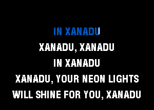 IH XAHADU
XAHADU, XAHADU
IH XAHADU
XAHADU, YOUR HEOH LIGHTS
WILL SHINE FOR YOU, XAHADU