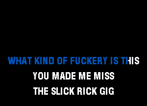 WHAT KIND OF FUCKERY IS THIS
YOU MADE ME MISS
THE SLICK RICK GIG