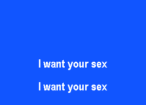 lwant your sex

Iwant your sex