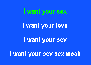 I want your sex

lwant your love

lwant your sex

lwant your sex sex woah