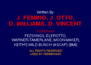 Written Byz

FEZSONGS, ELEROWO,
WARNER-TAMERLANE, MOON MAKER,

KEITH'S WILD BUNCH (ASCAP) (BMI)

ALL RIGHTS RESERVED.
USED BY PERMISSION.