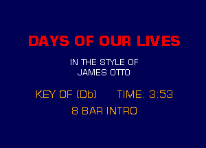 IN THE STYLE 0F
JAMES OTTO

KEY OF (Dbl TIME 353
8 BAR INTRO