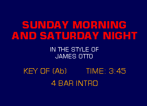 IN THE STYLE OF
JAMES OTTO

KEY OF (Ab) TIME13I45
4 BAR INTRO