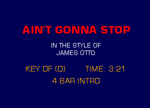 IN THE STYLE 0F
JAMES OTTO

KEY OF (DJ TIME 321
4 BAR INTRO