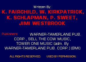 Written Byi

WARNER-TAMERLANE PUB.
CORP, SELL THE COW MUSIC,
TOWER CINE MUSIC Eadm. By
WARNER-TAMERLANE PUB. CORP.) EBMIJ

ALL RIGHTS RESERVED. USED BY PERMISSION.