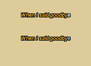 mam..-

Wgoodbye