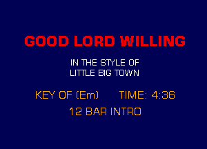 IN THE STYLE 0F
LITTLE BIG TOWN

KEY OF (Em) TIME 4188
12 BAR INTRO