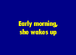 Early mowing,

she wakes up