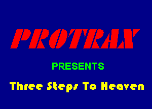 PRESENTS

Three Step! To Heaven