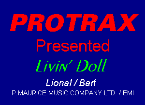 livilv' Doll
Lional Bait
PMAURICE MUSIC COMPANY LTD JEMI