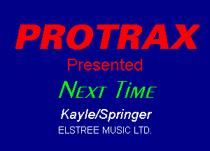 NEXT TIME

KayielSpringer
ELSTREE MUSIC LTD
