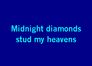 Midnight diamonds

stud my heavens