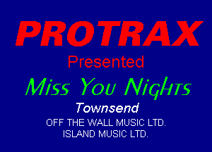 Miss YOU Nl'qllrs

Townsend

OFF THE WALL MUSIC LTD
ISLAND MUSIC LTD.