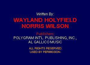 Written By

POLYGRAM INTL PUBLISHING, INO,
AL GALLICO MUSIC

ALL RIGHTS RESERVED
USED BY PERMISSION