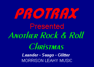 ANOTIIER Rock (i Roll

C llkismas

Leander - Scago - Glitter
MORRISON LEAHY MUSIC