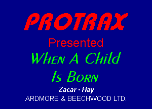 Wlmv A Child

Is BORN

Zacar-Hay
ARDMORE EL BEECHWOOD LTD