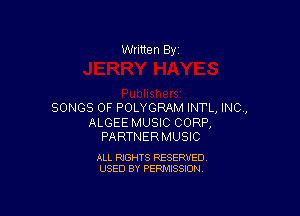 Written By

SONGS OF POLYGRAM INTL, INC,

ALGEE MUSIC CORP,
PARTNERMUSIC

ALL RIGHTS RESERVED
USED BY PERMISSION