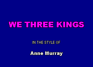 IN THE STYLE 0F

Anne Murray