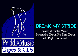 A BREAK MY STRIDE
6)

Copyrght Buchu Music,
S(netmse Musxc, No Ears lxlusnc
A11 Rghts Reserved

PriddjleLsic
masolemsn