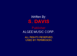 ALGEE MUSIC CORP

ALL RIGHTS RESERVED
USED BY PERMISSION