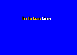 In iatuation