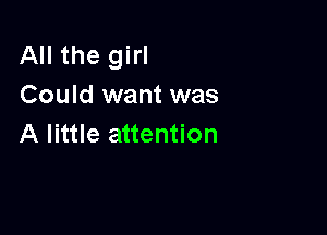 All the girl
Could want was

A little attention