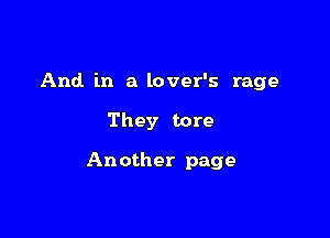 And in a lover's rage

They tore

Another page