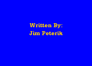 Written Byz

J i.m Peterik